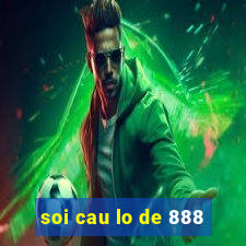 soi cau lo de 888