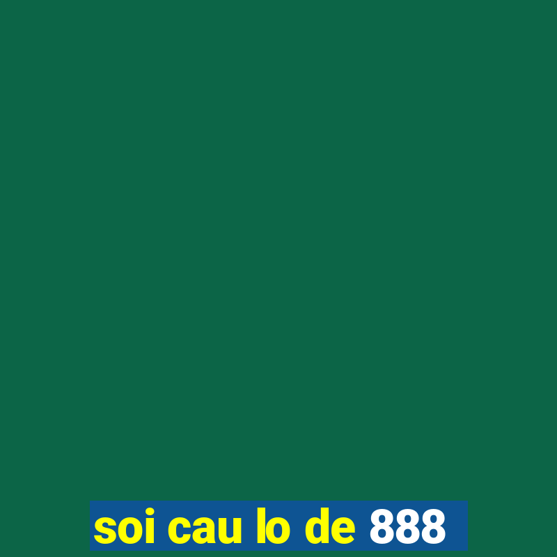 soi cau lo de 888