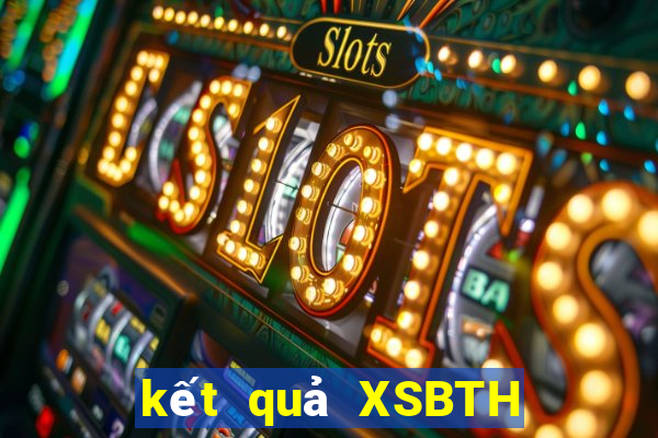 kết quả XSBTH ngày 10