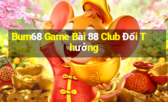 Bum68 Game Bài 88 Club Đổi Thưởng