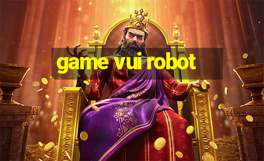 game vui robot