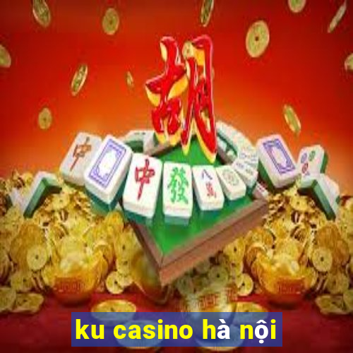 ku casino hà nội