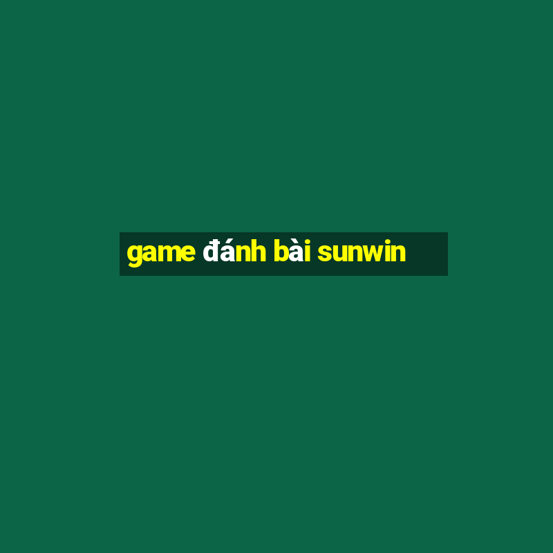 game đánh bài sunwin