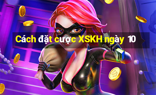 Cách đặt cược XSKH ngày 10