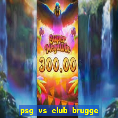 psg vs club brugge xem ở đâu