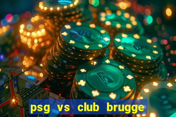 psg vs club brugge xem ở đâu