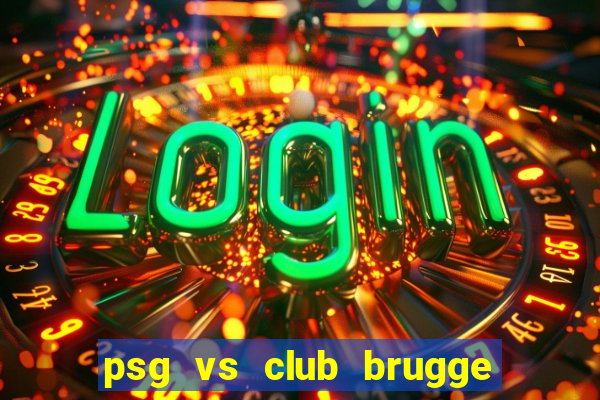 psg vs club brugge xem ở đâu