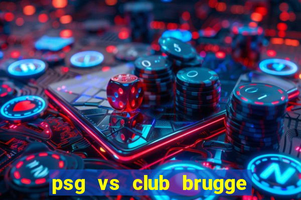 psg vs club brugge xem ở đâu