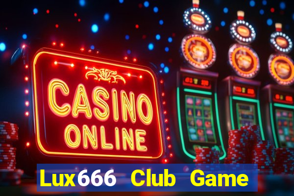 Lux666 Club Game Bài Offline Cho Pc