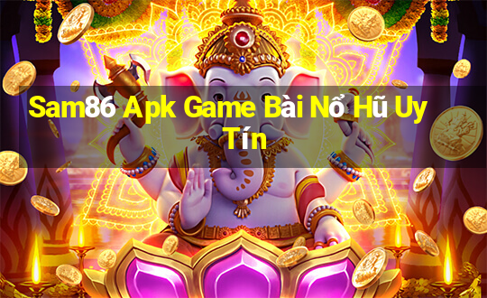 Sam86 Apk Game Bài Nổ Hũ Uy Tín