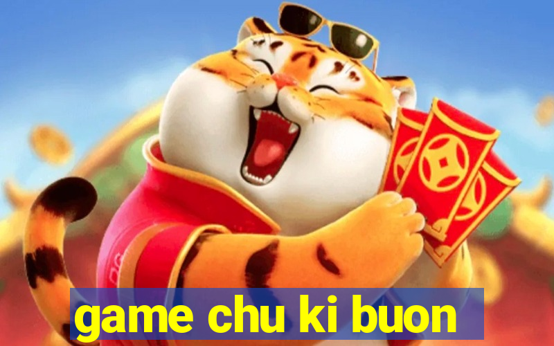 game chu ki buon