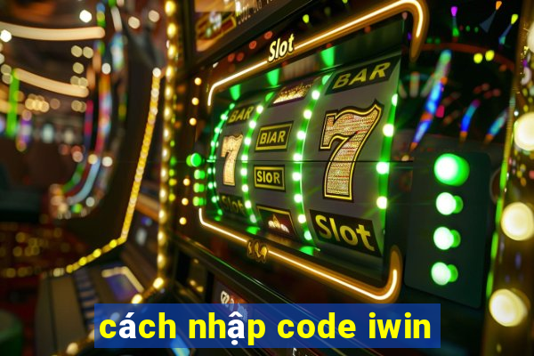 cách nhập code iwin