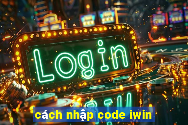 cách nhập code iwin