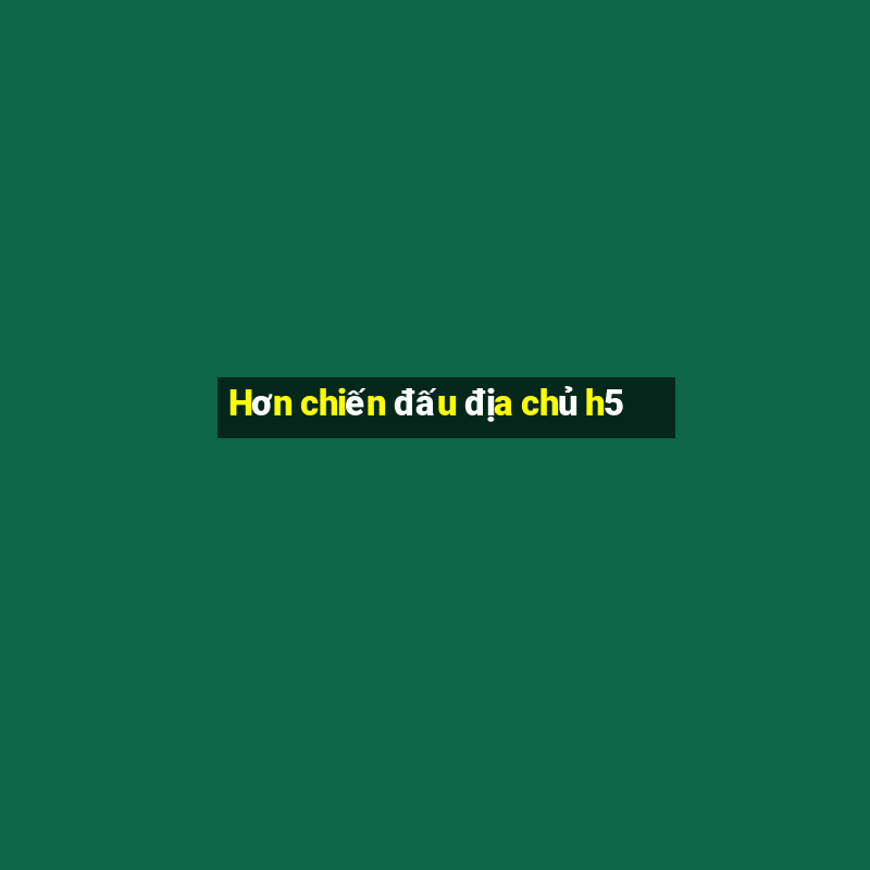 Hơn chiến đấu địa chủ h5