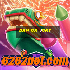 ban ca 3cay