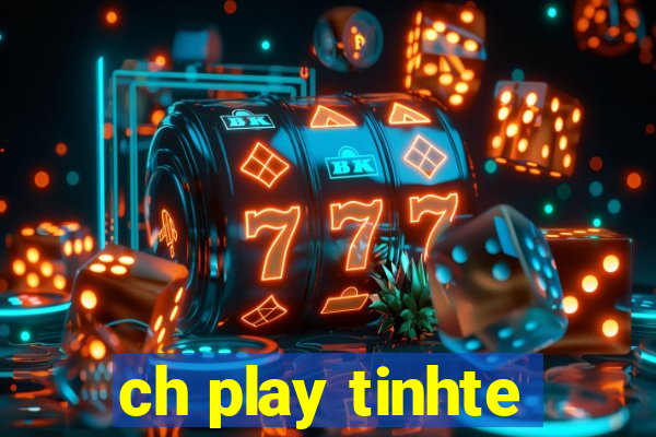 ch play tinhte