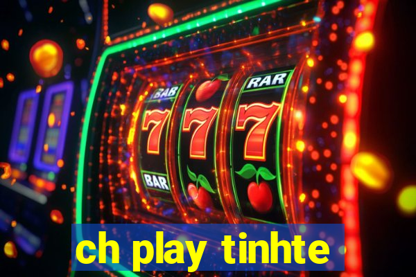 ch play tinhte