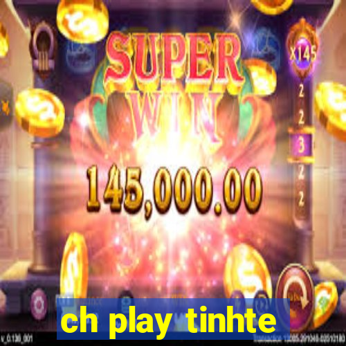 ch play tinhte