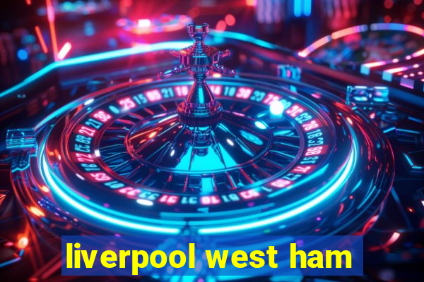 liverpool west ham