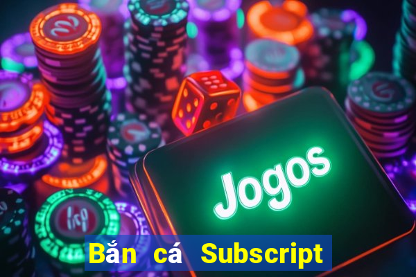 Bắn cá Subscript Tải về