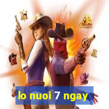 lo nuoi 7 ngay