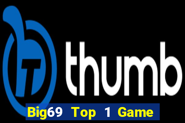 Big69 Top 1 Game Bài Đổi Thưởng Uy Tín