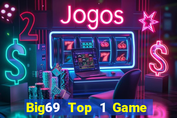 Big69 Top 1 Game Bài Đổi Thưởng Uy Tín