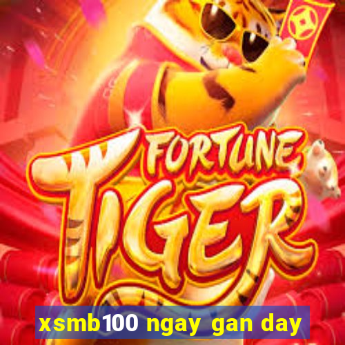 xsmb100 ngay gan day