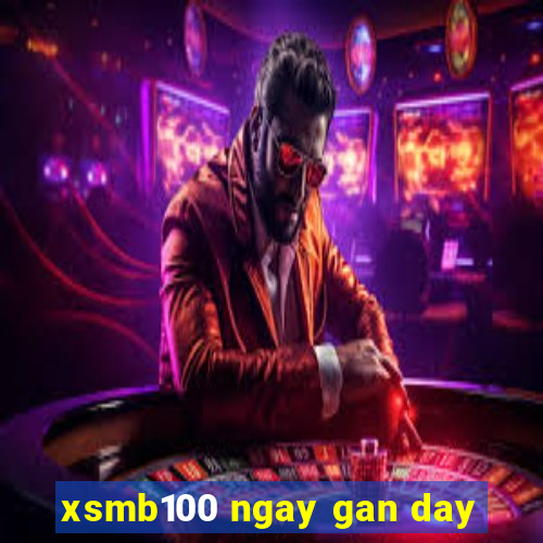 xsmb100 ngay gan day