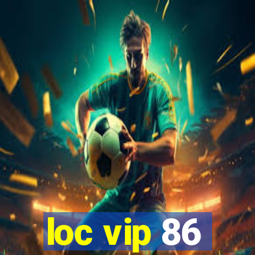 loc vip 86