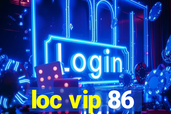 loc vip 86