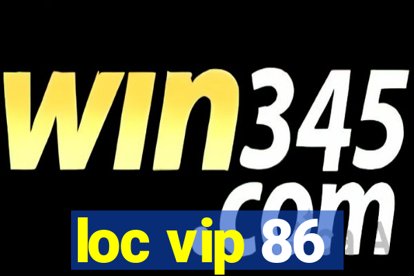 loc vip 86