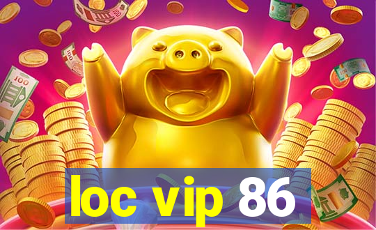 loc vip 86