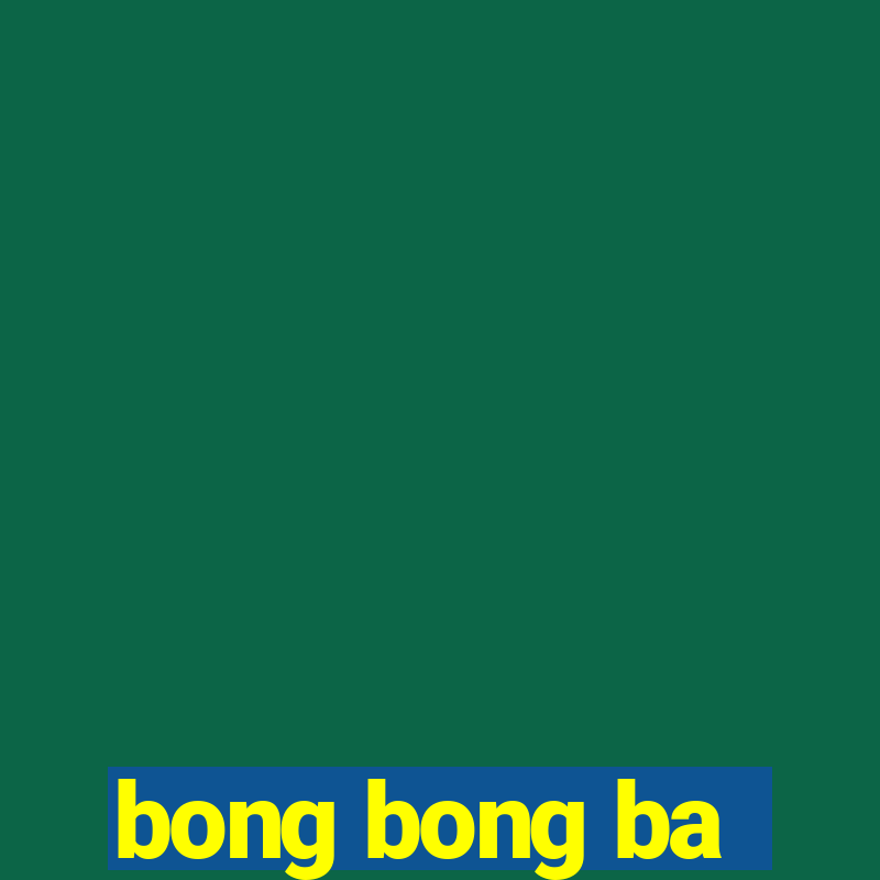 bong bong ba