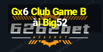 Gx6 Club Game Bài Big52