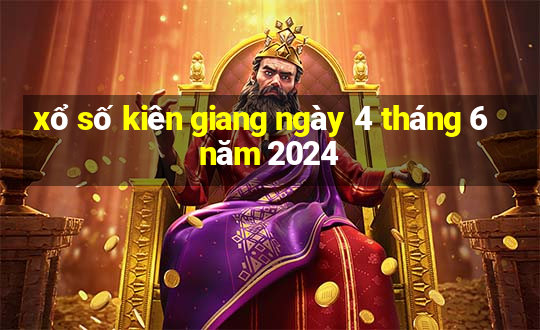 xổ số kiên giang ngày 4 tháng 6 năm 2024