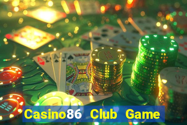 Casino86 Club Game Bài Nhất Vip