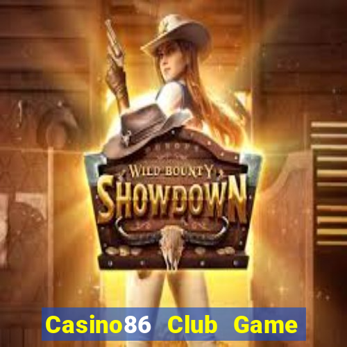 Casino86 Club Game Bài Nhất Vip