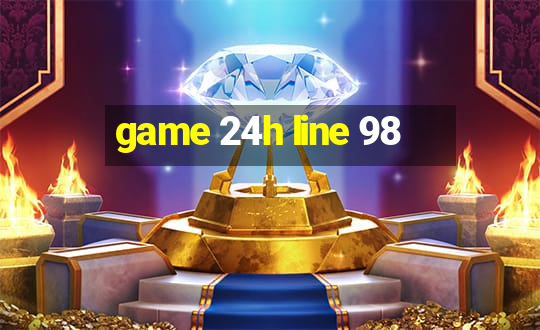 game 24h line 98