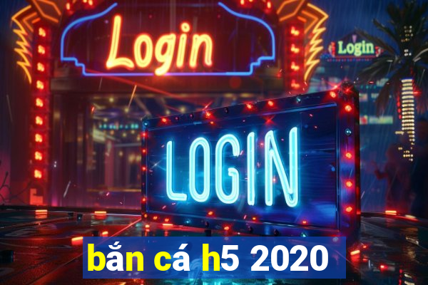 bắn cá h5 2020