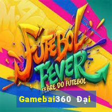 Gamebai360 Đại Lý Cấp 1 Game Bài