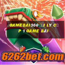 Gamebai360 Đại Lý Cấp 1 Game Bài