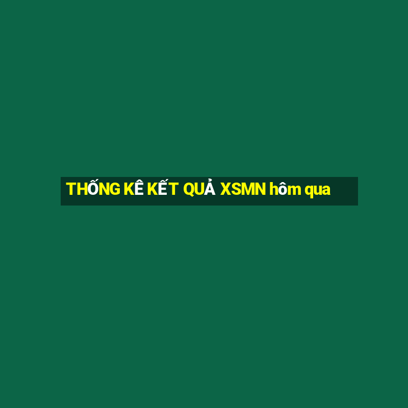 THỐNG KÊ KẾT QUẢ XSMN hôm qua