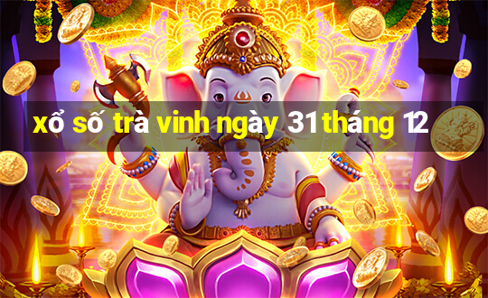 xổ số trà vinh ngày 31 tháng 12