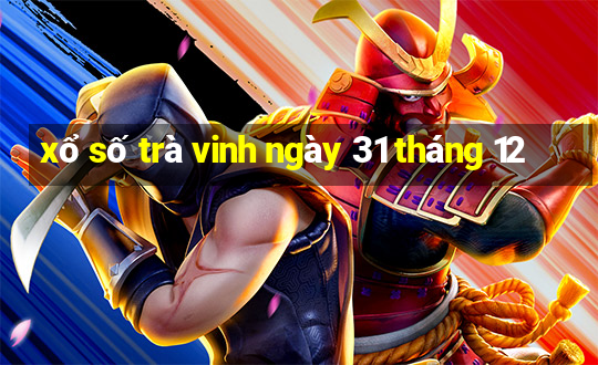 xổ số trà vinh ngày 31 tháng 12