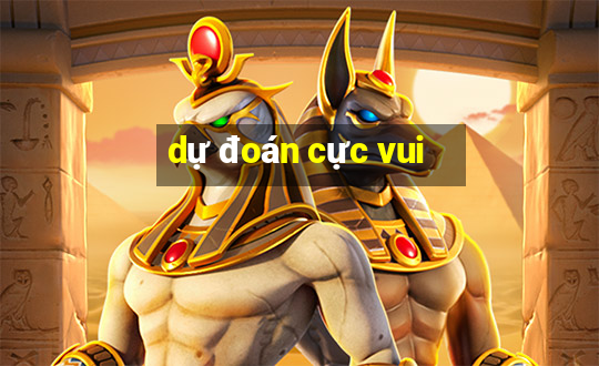 dự đoán cực vui