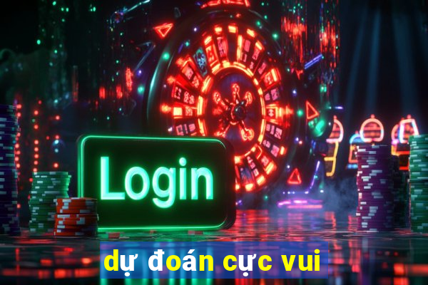 dự đoán cực vui