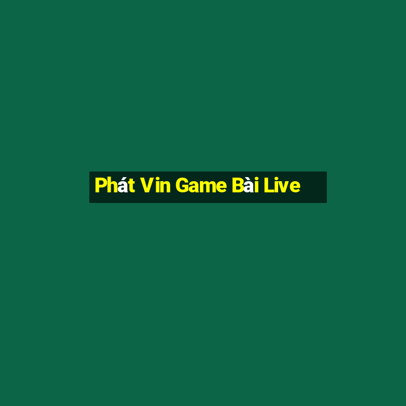 Phát Vin Game Bài Live