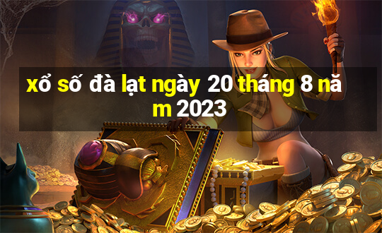 xổ số đà lạt ngày 20 tháng 8 năm 2023