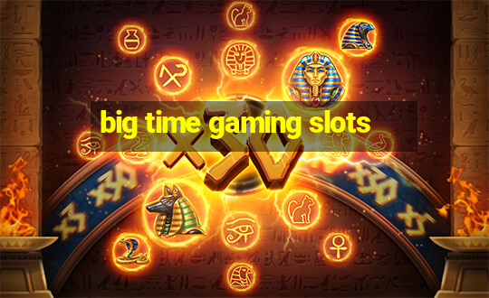 big time gaming slots